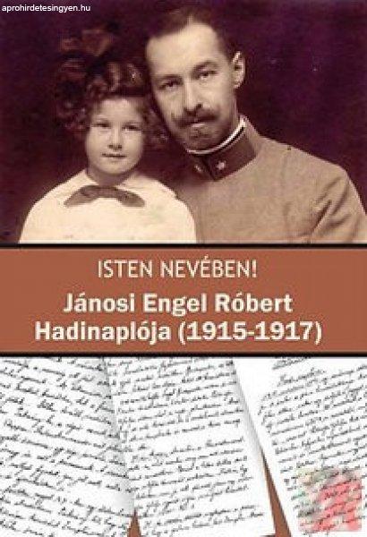 ISTEN NEVÉBEN! - JÁNOSI ENGEL RÓBERT HADINAPLÓJA (1915-1917)