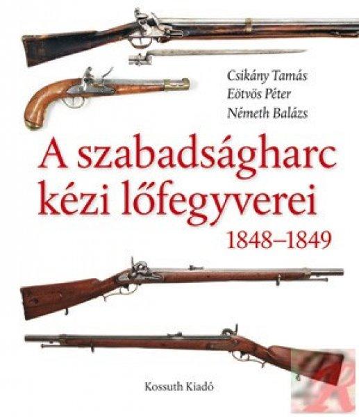 A SZABADSÁGHARC KÉZI LŐFEGYVEREI 1848-1849