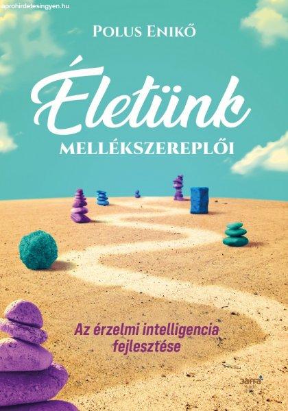 Polus Enikő: Életünk mellékszereplői - Az érzelmi intelligencia
fejlesztése 