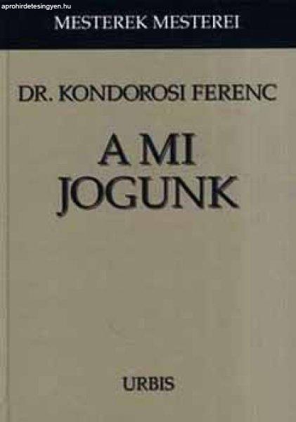 Kondorosi Ferenc - A ?mi jogunk