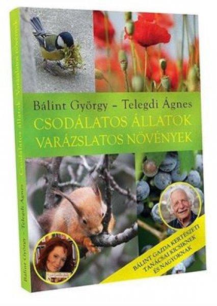 Könyv - Telegdi Ágnes, Bálint György: Csodálatos állatok, varázslatos
növények Kifutó termék!