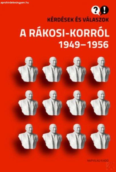 KÉRDÉSEK ÉS VÁLASZOK A RÁKOSI-KORRÓL 1949-1956