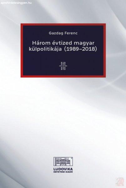 HÁROM ÉVTIZED MAGYAR KÜLPOLITIKÁJA (1989-2018)