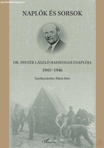 NAPLÓK ÉS SORSOK - DR. PINTÉR LÁSZLÓ HADIFOGOLYNAPLÓJA 1945-1946