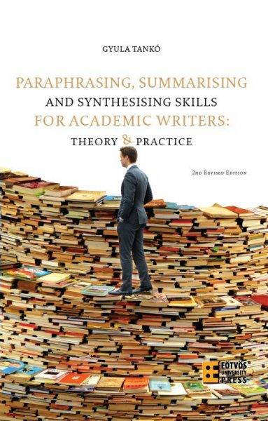 PARAPHRASING, SUMMARISING AND SYNTHESISING SKILLS FOR ACADEMIC WRITERS: THEORY
AND PRACTICE 