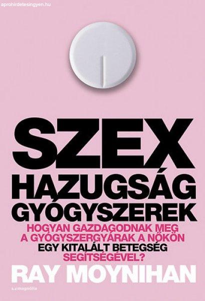 Ray Moynihan: Szex, ?hazugság, gyógyszerek Jó állapotú antikvár