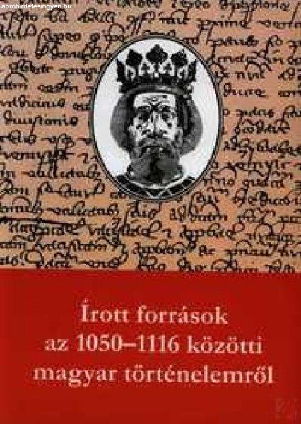 ÍROTT FORRÁSOK AZ 1050-1116 KÖZÖTTI MAGYAR TÖRTÉNELEMRŐL