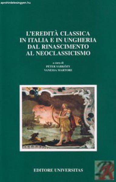 L’EREDITA CLASSICA IN ITALIA E IN UNGHERIA DAL RINASCIMENTO AL NEOCLASSICISMO
