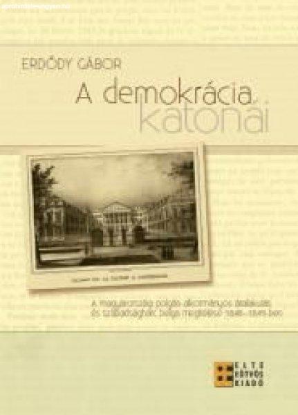 A DEMOKRÁCIA KATONÁI - A MAGYARORSZÁGI POLGÁRI-ALKOTMÁNYOS ÁTALAKULÁS ÉS
SZABADSÁGHARC BELGA MEGÍTÉLÉSE 1848-1849-BEN