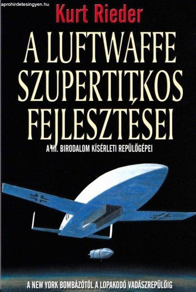 Kurt Rieder - A Luftwaffe szupertitkos fejlesztései Antikvár
