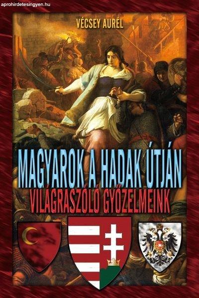 Magyarok a hadak útján - Világraszóló győzelmek