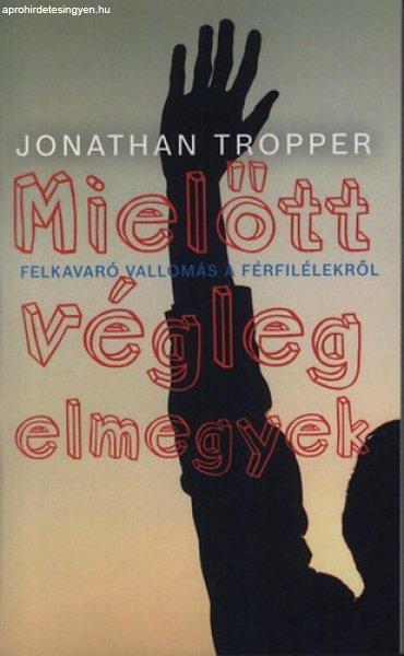 Jonathan Tropper: Mielőtt ?végleg elmegyek - Felkavaró vallomás a
férfilélekről