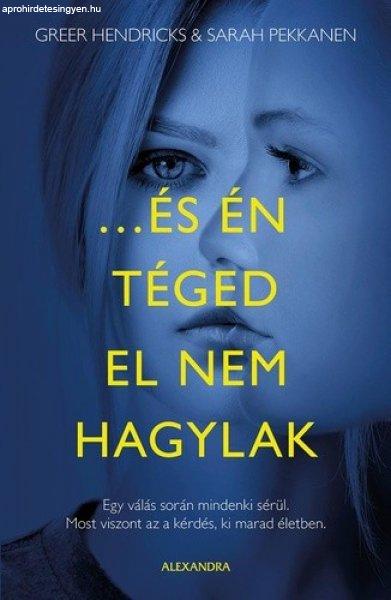 Greer Hendricks · Sarah Pekkanen: …és ?én téged el nem hagylak 