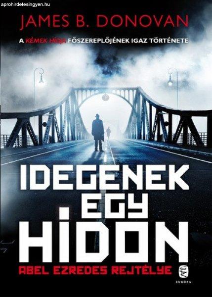 James B. Donovan: Idegenek ?egy hídon - Abel ezredes rejtélye