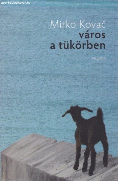 Mirko Kovač - Város ?a tükörben