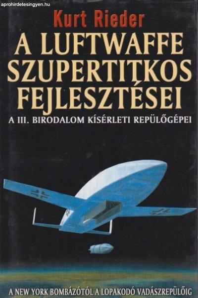 Kurt Rieder - A ?Luftwaffe szupertitkos fejlesztései - A III. Birodalom
kísérleti repülőgépei Kemény-táblás könyvritkaság
