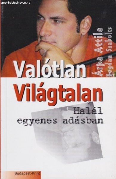 Árpa Attila, Bogdán Szabolcs - Valótlan ?világtalan / Halál egyenes
adásban ANTIKVÁR