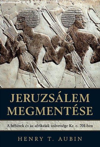 Henry T. Aubin - Jeruzsálem ?megmentése - A héberek és az afrikaiak
szövetsége Kr. e. 701-ben