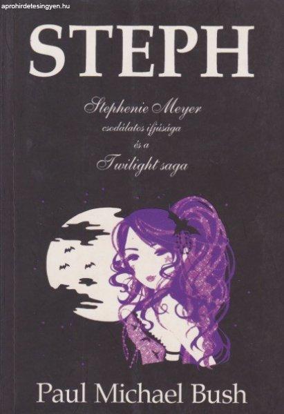 Paul Michael Bush - Steph - Stephenie Meyer csodálatos ifjúsága és a
Twilight saga