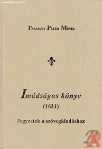 PÁZMÁNY PÉTER: IMÁDSÁGOS KÖNYV (1631) JEGYZETEK A SZÖVEGKIADÁSHOZ