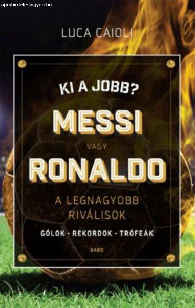 Luca Caioli - Ki a jobb? Messi vagy Ronaldo