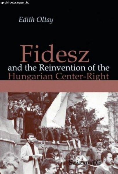 Edith Oltay - Fidesz and the Reinvention of the Hungarian Center-Right