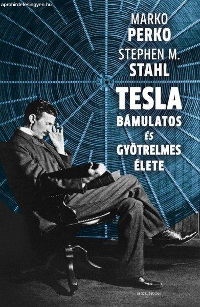 Marko Perko, Stephen M. Stahl - Tesla bámulatos és gyötrelmes élete