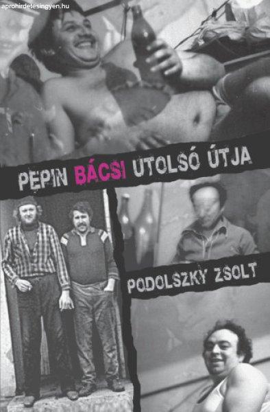 Podolszky Zsolt - Pepin Bácsi utolsó útja