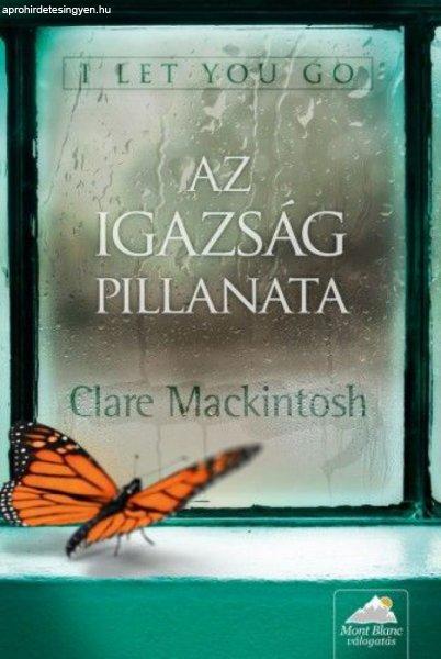 Clare Mackintosh - I ?Let You Go - Az igazság pillanata