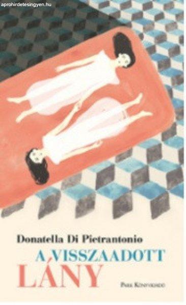 Donatella Di Pietrantonio - A visszaadott lány