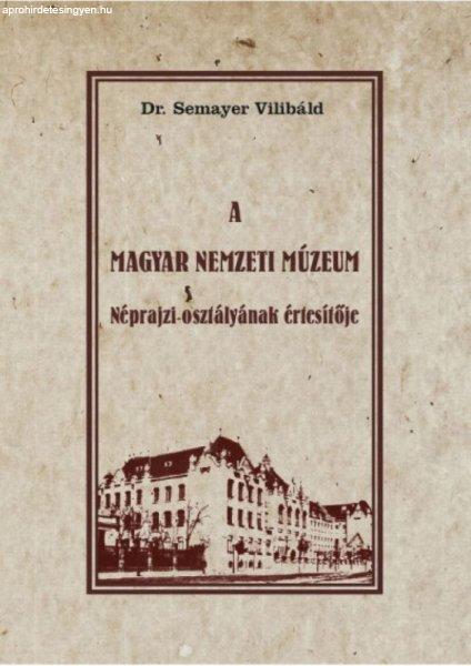 Dr. Semayer Vilibáld - A Magyar Nemzeti Múzeum Néprajzi osztályának
értesítője