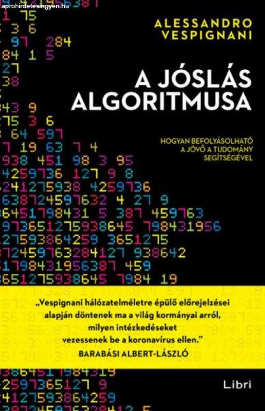 Alessandro Vespignani - A jóslás algoritmusa - Hogyan befolyásolható a
jövő a tudomány segítségével