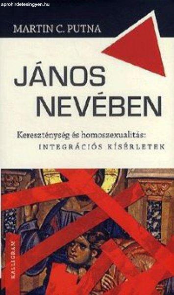 Martin C. Putna - János nevében - Kereszténység és homoszexualitás:
integrációs kísérletek
