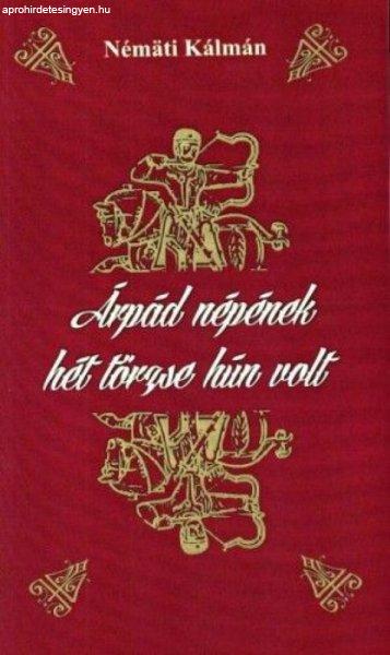 NÉMÄTI KÁLMÁN - Árpád népének hét törzse hún volt
