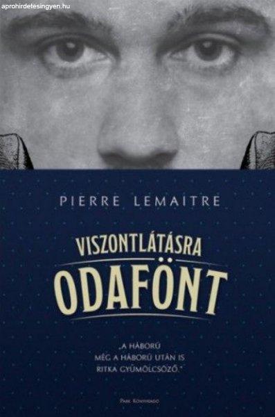 Pierre Lemaître - Viszontlátásra odafönt
