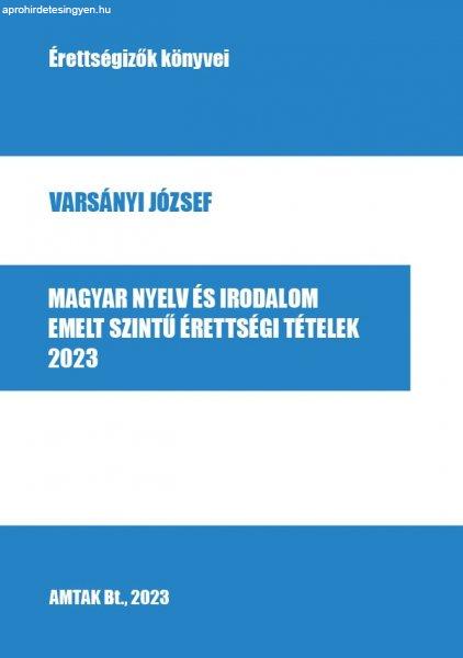 Varsányi József - Magyar nyelv és irodalom emelt szintű érettségi
tételek, 2023