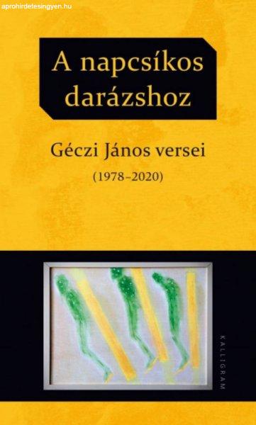 Géczi János - A napcsíkos darázshoz - Géczi János versei (1978-2020)