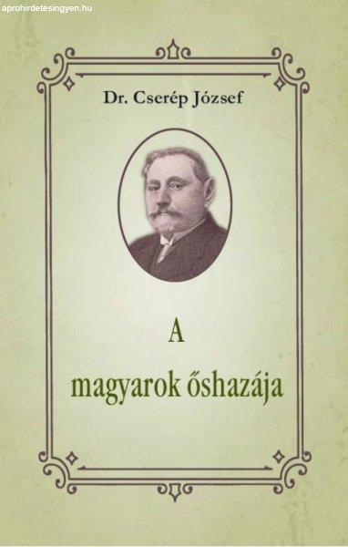 Dr Cserép József - A magyarok őshazája