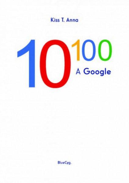 Kiss T. Anna - 10 a századikon - A Google