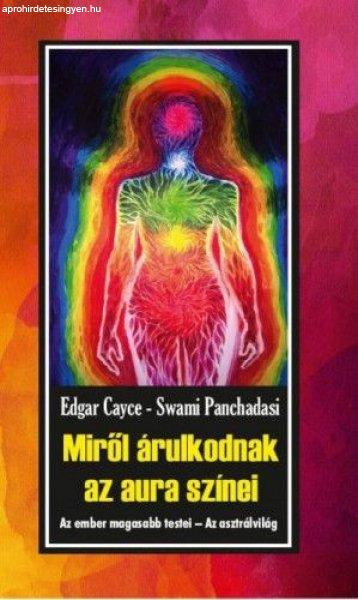 Edgar Cayce, Swami Panchadasi - Miről árulkodnak az aura színei - Az ember
magasabb testei - Az asztrálvilág