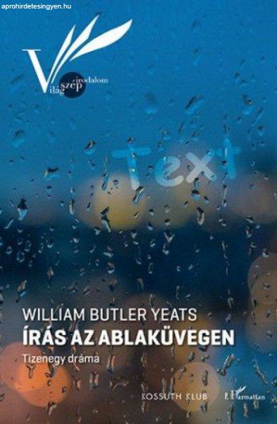 William Butler Yeats - Írás az ablaküvegen – Tizenegy dráma