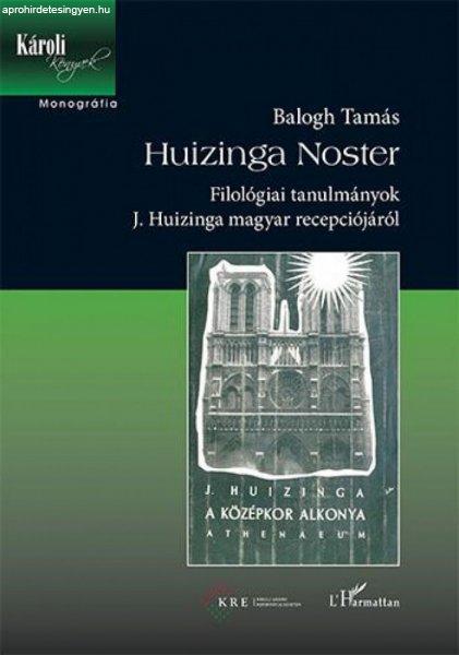 Balogh Tamás - Huizinga Noster - Filológiai tanulmányok J. Huizinga magyar
recepciójáról