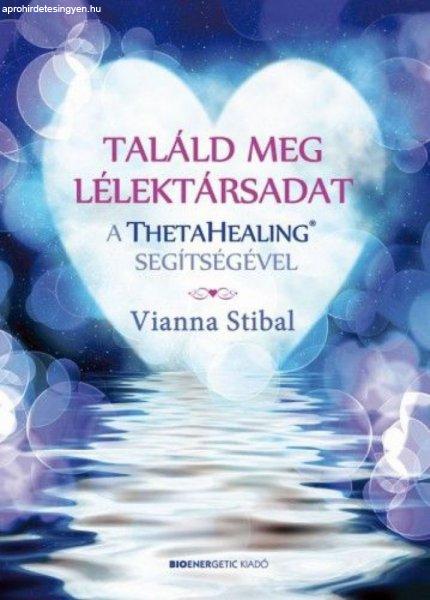 Vianna Stibal - Találd meg a lélektársadat a ThetaHealing segítségével