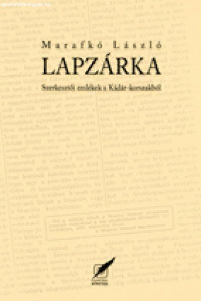 Marafkó László - Lapzárka - Szerkesztői emlékek a Kádár-korszakból