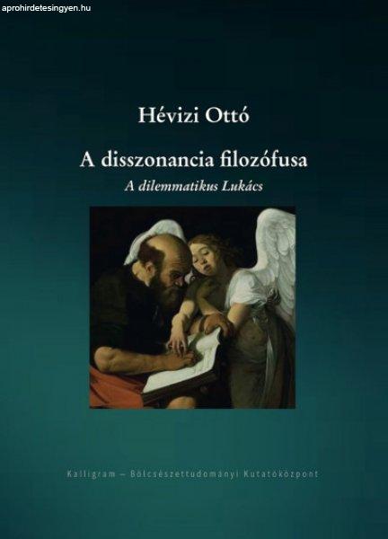 Hévizi Ottó - A disszonancia filozófusa - A dilemmatikus Lukács