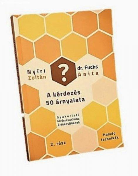 Nyíri Zoltán - dr. Fuchs Anita: A kérdezés 50 árnyalata-Haladó technikák
2. rész