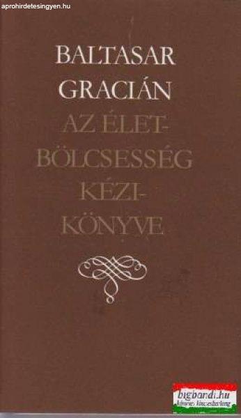 Baltasar Gracián - Az életbölcsesség kézikönyve