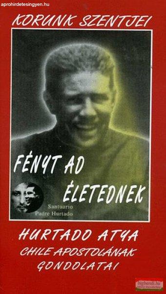 Alberto Hurtado C. - Fényt ad életednek - Hurtado atya gondolatai