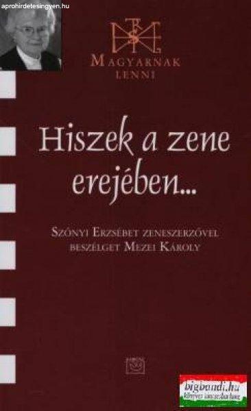 Hiszek a zene erejében... - Szőnyi Erzsébet zeneszerzővel beszélget Mezei
Károly