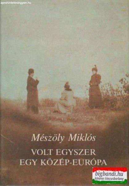 Mészöly Miklós - Volt egyszer egy Közép-Európa - Változatok a szép
reménytelenségre